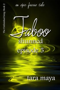 Taboo – Shunned (Book 2-Episode 5) - The Unfinished Song Series – An Epic Faerie Tale