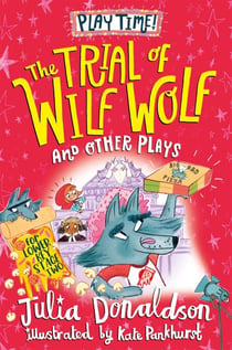 The Trial of Wilf Wolf and other plays - Four original and fun plays for children, from the author of The Gruffalo