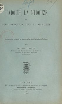 L'Adour, la Midouze et leur jonction avec la Garonne - Communication présentée au Congrès du Sud-Ouest navigable de Toulouse
