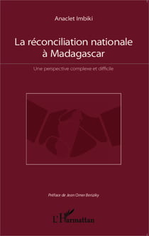 La réconciliation nationale à Madagascar - Une perspective complexe et difficile