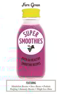 Super Smoothies - Over 60 Healthy Smoothie Recipes