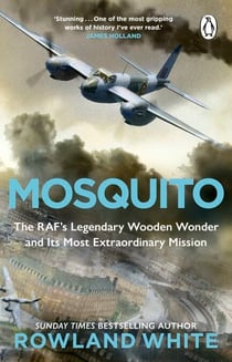 Mosquito - The extraordinary true story of the legendary RAF aircraft from the bestselling author of Harrier 809