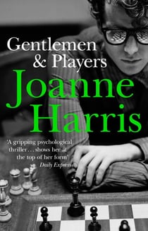 Gentlemen &amp; Players - the first in a trilogy of gripping and twisted psychological thrillers from bestselling author Joanne Harris