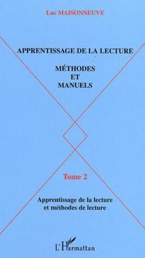 APPRENTISSAGE DE LA LECTURE - METHODES ET MANUELS Tome 2 : Apprentissage de la lecture et méthodes de lecture - Tome 2 : Apprentissage de la lecture et méthodes de lecture