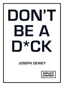Don't Be a D*ck - A Self-Help Guide to Being F*cking Awesome