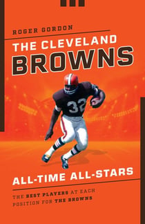 The Cleveland Browns All-Time All-Stars - The Best Players at Each Position for the Browns