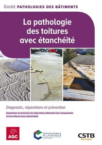 La pathologie des toitures avec étanchéité - Diagnostic, réparations et prévention - Expertiser et prévenir les désordres affectant les composants d'une toiture avec étanchéité