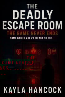 The Deadly Escape Room 2: The Game Never Ends - The Deadly Escape Room Series, #2