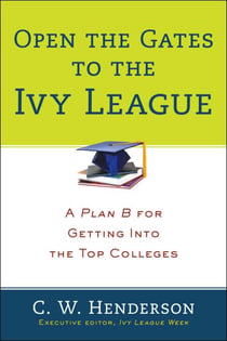 Open the Gates to the Ivy League - A Plan B for Getting into the Top Colleges