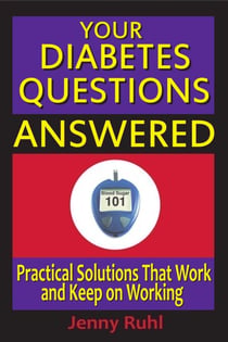 Your Diabetes Questions Answered: Practical Solutions That Work and Keep on Working - Blood Sugar 101 Library, #2