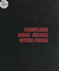 Soufflons nous-mêmes notre forge - Une histoire de la Fédération de la métallurgie, CFTC-CFDT, 1920-1974