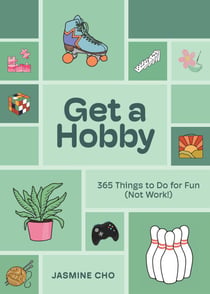 Get a Hobby - 365 Things to Do for Fun (Not Work!)