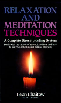 Relaxation and Meditation Techniques - A Complete Stress-proofing System