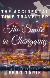 The Accidental Time Traveller - The Smile in Chongqing - The Accidental Time Traveller, #5