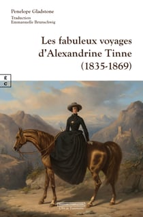 Les fabuleux voyages d’Alexandrine Tinne (1835-1869)