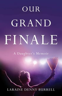 Our Grand Finale - A Daughter's Memoir
