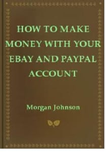 How To Make Money With Your eBay and PayPal Account