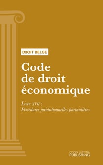 Code de droit économique - Livre XVII - Procédures juridictionnelles particulières