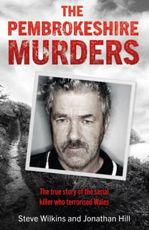 The Pembrokeshire Murders - The dramatic true story of a 20-year hunt for a serial killer and the detectives who brought him to justice