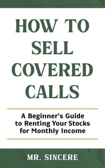 How to Sell Covered Calls: A Beginner's Guide to Renting Your Stocks for Monthly Income