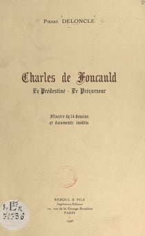 Charles de Foucauld - Le prédestiné, le précurseur