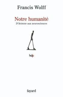 Notre humanité - D'Aristote aux neurosciences