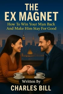 The Ex Magnet - Secrets To Get Your Ex Boyfriend Back