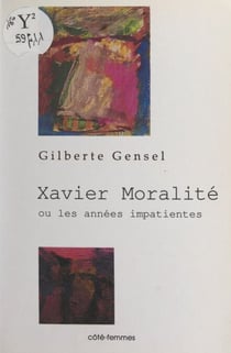 Xavier Moralité - Ou Les années impatientes