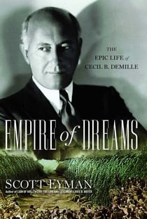 Empire of Dreams - The Epic Life of Cecil B. DeMille