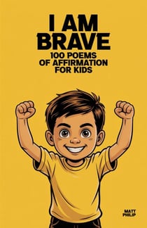 I Am Brave: 100 Poems of Affirmation for Kids