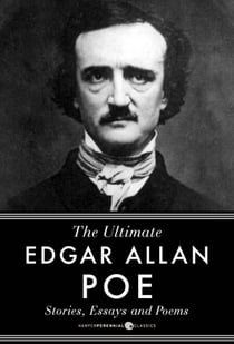 Edgar Allan Poe Stories, Essays And Poems - The Ultimate Edgar Allan Poe