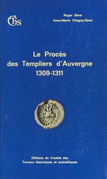 Le Procès des Templiers d'Auvergne (1309-1311) - Édition de l'interrogatoire de juin 1309