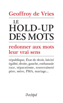 Le hold-up des mots - Redonner aux mots leur vraisens - redonner aux mots leur vrai sens
