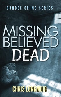 Missing Believed Dead - Dundee Crime, #3