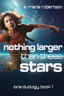 Nothing Larger Than These Stars - Iona Duology, #1