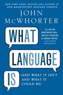What Language Is - And What It Isn't and What It Could Be