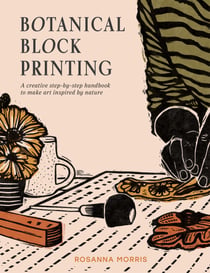 Botanical Block Printing - A creative step-by-step handbook to make art inspired by nature