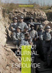 Le Feu, journal d'une escouade - Un témoignage bouleversant de la vie des soldats dans les tranchées pendant la Première Guerre mondiale