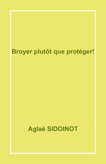 Broyer  plutôt que protéger ! - Une histoire de harcèlement moral dans l'enseignement