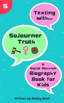 Texting with Sojourner Truth: A Social Activism Biography Book for Kids - Texting with History, #5