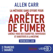 La Méthode sans effort pour arrêter de fumer - Libérez-vous des cigarettes, vapoteuses et substituts à la nicotine