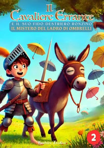 Il Cavaliere Errante e il suo fido destriero Ronzino (Il Mistero del ladro di Ombrelli) - Il Cavaliere Errante e il suo fido destriero Ronzino, #2