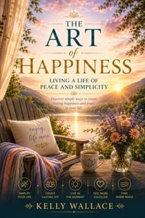 The Art of Happiness - Living a Life of Peace and Simplicity