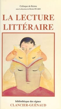 La Lecture littéraire - Actes du Colloque tenu à Reims du 14 au 16 juin 1984