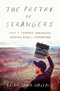 The Poetry of Strangers - What I Learned Traveling America with a Typewriter