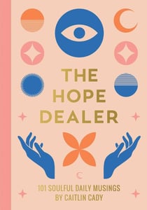 The Hope Dealer - 101 Soulful Daily Musings