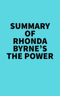 Summary of Rhonda Byrne's The Power - 