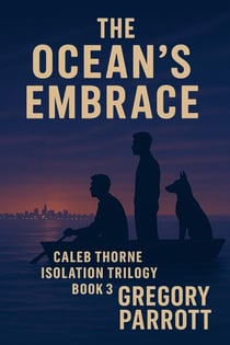 The Ocean's Embrace - Caleb Thorne Isolation Trilogy, #3