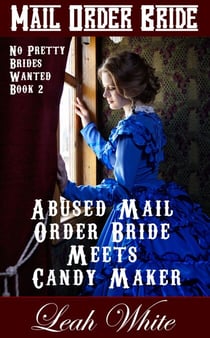 Abused Mail Order Bride Meets Candy Maker (Mail Order Bride) - No Pretty Brides Wanted, #2