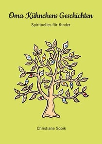 Oma Kühnchens Geschichten - Spirituelles für Kinder